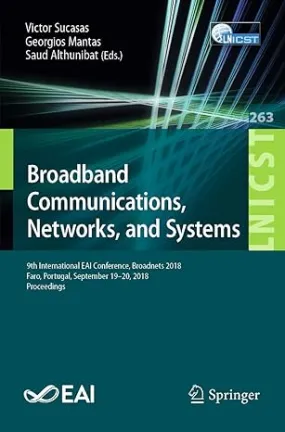 Broadband Communications, Networks, And Systems: 9th International EAI Conference, Broadnets 2018, Faro, Portugal, September 19–20, 2018, Proceedings: 263