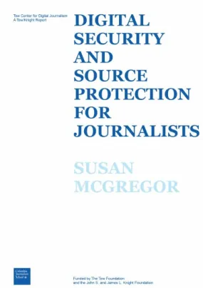 Digital Security and Source Protection for Journalists